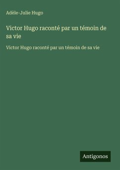 Cover Victor Hugo raconté par un témoin de sa vie