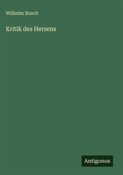 Kritik des Herzens - Busch, Wilhelm Kritik des Herzens - Busch, Wilhelm