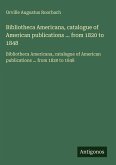 Bibliotheca Americana, catalogue of American publications ... from 1820 to 1848