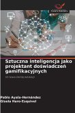 Sztuczna inteligencja jako projektant do¿wiadcze¿ gamifikacyjnych Sztuczna inteligencja jako projektant do¿wiadcze¿ gamifikacyjnych