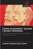 Cienie przesz¿o¿ci: tyrania i prawa cz¿owieka. Cienie przesz¿o¿ci: tyrania i prawa cz¿owieka.