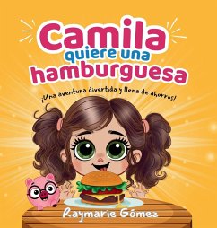 Cover Camila quiere una hamburguesa - ¡Una aventura divertida, llena de ahorros y sorpresas! (Spanish Edition)