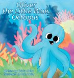 Oliver the Little Blue Octopus Oliver the Little Blue Octopus