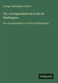 Vie, correspondance et écrits de Washington Vie, correspondance et écrits de Washington