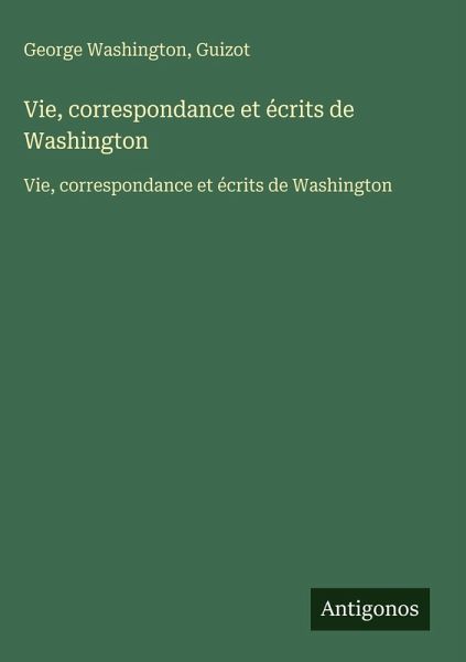 Vie, correspondance et écrits de Washington Vie, correspondance et écrits de Washington