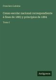 Censo escolar nacional correspondiente á fines de 1883 y principios de 1884