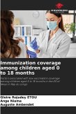 Immunization coverage among children aged 0 to 18 months Immunization coverage among children aged 0 to 18 months