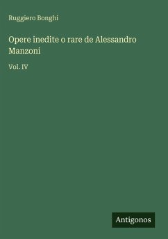 Opere inedite o rare de Alessandro Manzoni - Bonghi, Ruggiero