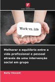 Melhorar o equilíbrio entre a vida profissional e pessoal através de uma intervenção social em grupo Melhorar o equilíbrio entre a vida profissional e pessoal através de uma intervenção social em grupo