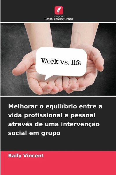 Melhorar o equilíbrio entre a vida profissional e pessoal através de uma intervenção social em grupo Melhorar o equilíbrio entre a vida profissional e pessoal através de uma intervenção social em grupo