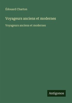 Voyageurs anciens et modernes - Charton, Édouard Voyageurs anciens et modernes - Charton, Édouard