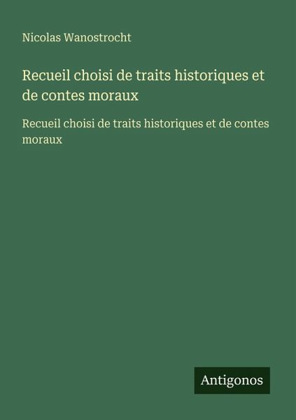 Recueil choisi de traits historiques et de contes moraux Recueil choisi de traits historiques et de contes moraux