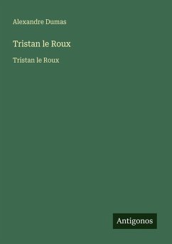 Tristan le Roux - Dumas, Alexandre Tristan le Roux - Dumas, Alexandre