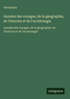 Annales des voyages, de la géographie, de l'histoire et de l'archéologie - Anonymus