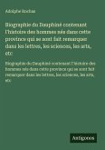 Biographie du Dauphiné contenant l'histoire des hommes nés dans cette province qui se sont fait remarquer dans les lettres, les sciences, les arts, etc