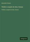 Théâtre complet de Alex. Dumas Théâtre complet de Alex. Dumas