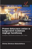 Prawo dotycz¿ce zmian w bu¿garskim kodeksie ¿eglugi handlowej Prawo dotycz¿ce zmian w bu¿garskim kodeksie ¿eglugi handlowej