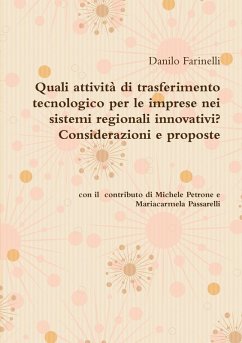 Quali attività di trasferimento tecnologico per le imprese nei sistemi regionali innovativi? Considerazioni e proposte Danilo Farinelli con il contributo di Michele Petrone e Mariacarmela Passarelli - Farinelli, Danilo