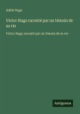 Victor Hugo raconté par un témoin de sa vie Victor Hugo raconté par un témoin de sa vie