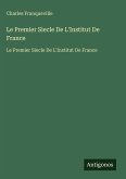 Le Premier Siecle De L'Institut De France Le Premier Siecle De L'Institut De France