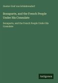 Bonaparte, and the French People Under His Consulate