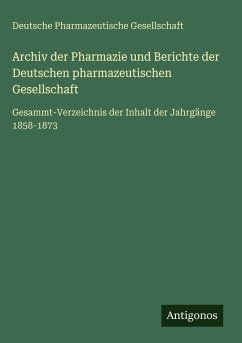Archiv der Pharmazie und Berichte der Deutschen pharmazeutischen Gesellschaft - Gesellschaft, Deutsche Pharmazeutische