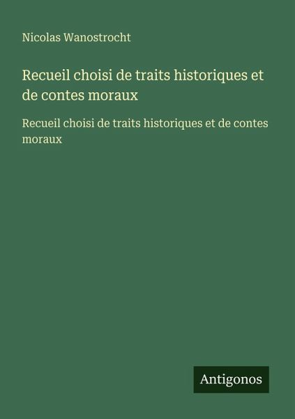 Recueil choisi de traits historiques et de contes moraux
