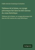 Tableaux de la Suisse, ou voyage pittoresque fait dans les XIII cantons du corps Helvétique