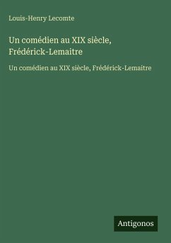 Cover Un comédien au XIX siècle, Frédérick-Lemaitre