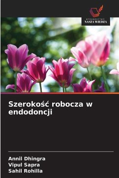 Szeroko¿¿ robocza w endodoncji - Dhingra, Annil;Sapra, Vipul;Rohilla, Sahil