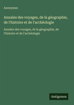 Annales des voyages, de la géographie, de l'histoire et de l'archéologie - Anonymus