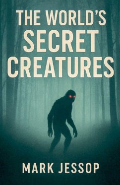 The World's Secret Creatures - Jessop, Mark