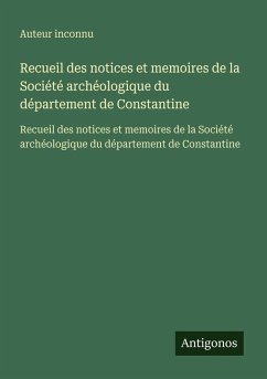Recueil des notices et memoires de la Société archéologique du département de Constantine - Auteur Inconnu Recueil des notices et memoires de la Société archéologique du département de Constantine - Auteur Inconnu