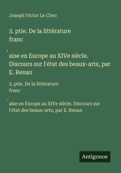 3. ptie. De la littérature franc¿aise en Europe au XIVe siècle. Discours sur l'état des beaux-arts, par E. Renan 3. ptie. De la littérature franc¿aise en Europe au XIVe siècle. Discours sur l'état des beaux-arts, par E. Renan