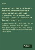 Biographie universelle ou Dictionnaire de tous les hommes qui se sont fait remarquer par leurs écrits, leurs actions, leurs talents, leurs vertus ou leurs crimes, depuis le commencement du monde jusqu'a ce jour
