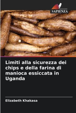 Limiti alla sicurezza dei chips e della farina di manioca essiccata in Uganda - Khakasa, Elizabeth Limiti alla sicurezza dei chips e della farina di manioca essiccata in Uganda - Khakasa, Elizabeth