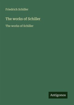 The works of Schiller - Schiller, Friedrich