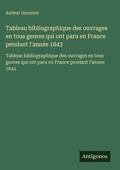 Cover Tableau bibliographique des ouvrages en tous genres qui ont paru en France pendant l'année 1843