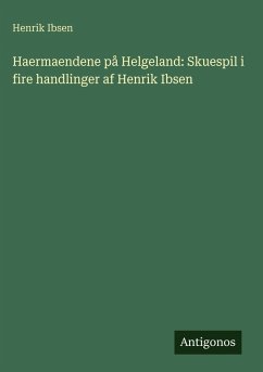 Haermaendene på Helgeland: Skuespil i fire handlinger af Henrik Ibsen - Ibsen, Henrik Haermaendene på Helgeland: Skuespil i fire handlinger af Henrik Ibsen - Ibsen, Henrik
