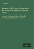 Annuaire historique et biographique des souverains, lél¿ite des diverses nations Annuaire historique et biographique des souverains, lél¿ite des diverses nations