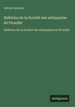 Bulletins de la Société des antiquaires de Picardie - Auteur Inconnu