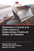 Obstacles à l'accès à la lutte contre la tuberculose à Sonla et Gialai, au Vietnam Obstacles à l'accès à la lutte contre la tuberculose à Sonla et Gialai, au Vietnam