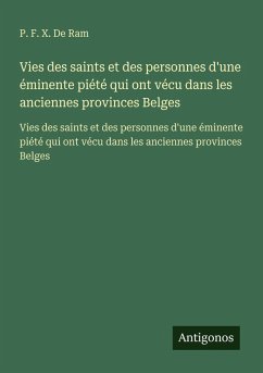Cover Vies des saints et des personnes d'une éminente piété qui ont vécu dans les anciennes provinces Belges