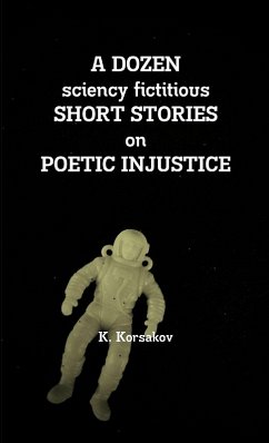 Cover A DOZEN sciency fictitious SHORT STORIES on POETIC INJUSTICE