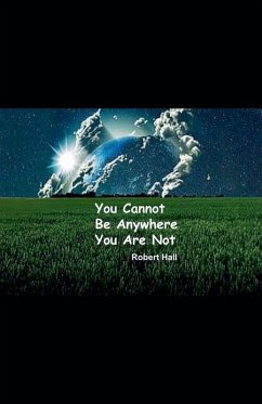 You Cannot Be Anywhere You Are Not - Hall, Robert You Cannot Be Anywhere You Are Not - Hall, Robert