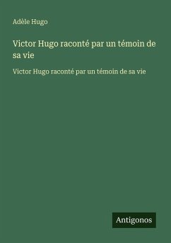 Cover Victor Hugo raconté par un témoin de sa vie