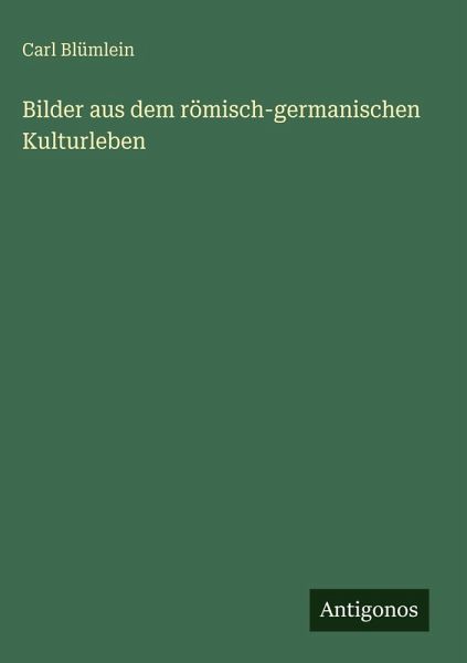 Bilder aus dem römisch-germanischen Kulturleben Bilder aus dem römisch-germanischen Kulturleben