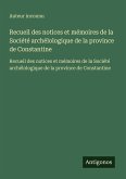 Recueil des notices et mémoires de la Société archélologique de la province de Constantine Recueil des notices et mémoires de la Société archélologique de la province de Constantine