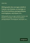 Bibliographie des ouvrages relatifs à l'amour, aux femmes, au mariage, et des livres facétieux pantagruéliques, scatologiques, satyriques, etc., Bibliographie des ouvrages relatifs à l'amour, aux femmes, au mariage, et des livres facétieux pantagruéliques, scatologiques, satyriques, etc.,