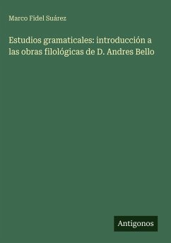 Estudios gramaticales: introducción a las obras filológicas de D. Andres Bello - Suárez, Marco Fidel